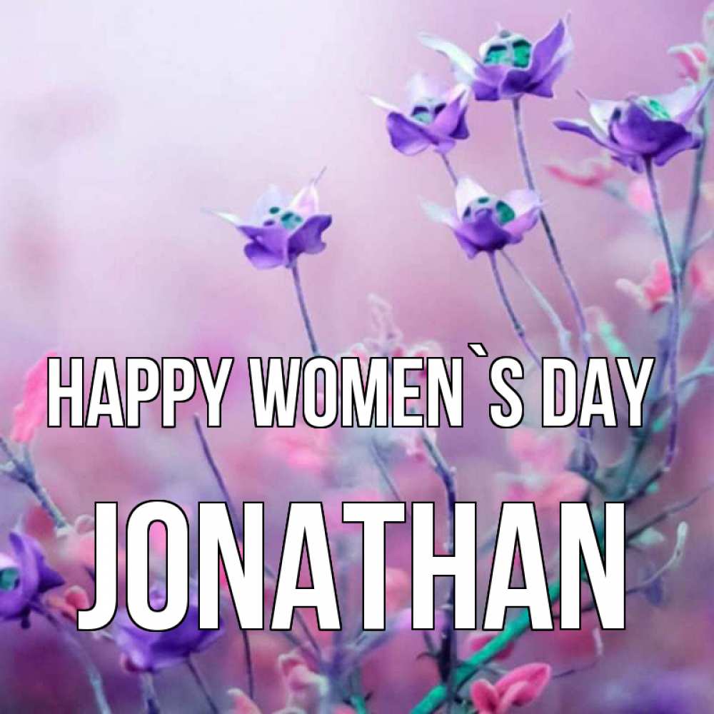 Greetings card с именем, Jonathan happy women`s day международный женский день 2 Greetings with text for free download 